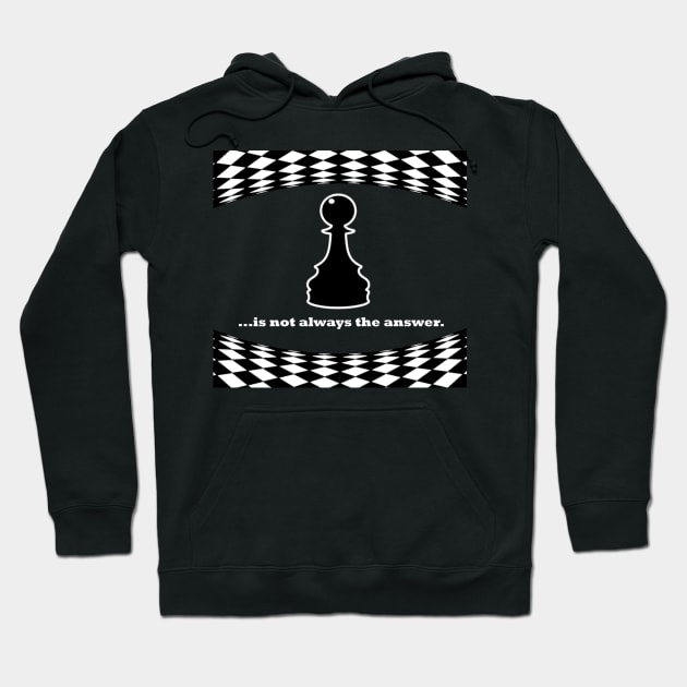 Pawn is not always the answer, white font Hoodie by TyneDesigns